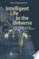 Intelligent life in the universe : from common origins to the future of humanity /