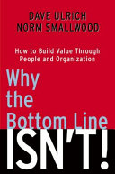 Why the bottom line isn't! : how to build value through people and organization /