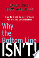 Why the bottom line isn't! : how to build value through people and organization /