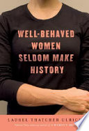 Well-behaved women seldom make history /