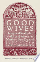 Good wives : image and reality in the lives of women in northern New England, 1650-1750 /