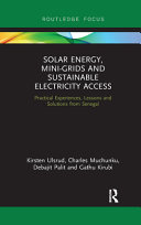 Solar energy, mini-grids and sustainable electricity access : practical experiences, lessons and solutions from Senegal /