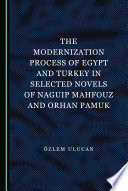 The modernization process of Egypt and Turkey in selected novels of Naguip Mahfouz and Orhan Pamuk /