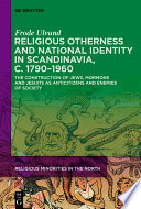 Religious otherness and national identity in Scandinavia, c. 1790-1960 : the construction of Jews, Mormons, and Jesuits as anti-citizens and enemies of society /