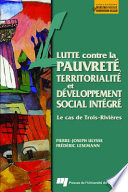 Lutte contre la pauvrete, territorialite et developpement social integre : le cas de Trois-Rivieres /