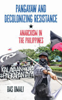 Pangayaw and Decolonizing Resistance : Anarchism in the Philippines /