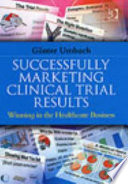 Successfully marketing clinical trial results : winning in the healthcare business /