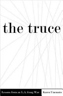 The truce : lessons from an L.A. gang war /