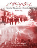 A day of blood : the 1898 Wilmington race riot /