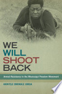 We will shoot back : armed resistance in the Mississippi Freedom Movement /