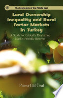 Land ownership inequality and rural factor markets in Turkey : a study for critically evaluating market friendly reforms /