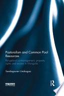 Pastoralism and common pool resources : rangeland co-management, property rights and access in Mongolia /