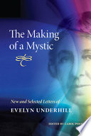 The making of a mystic : new and selected letters of Evelyn Underhill /