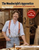 The woodwright's apprentice : twenty favorite projects from the Woodright's shop /