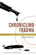 Chronicling trauma : journalists and writers on violence and loss /