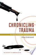 Chronicling trauma : journalists and writers on violence and loss /