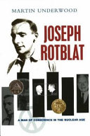 Joseph Rotblat : a man of conscience in the nuclear age /
