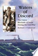 Waters of discord : the Union blockade of Texas during the Civil War /