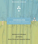 Counseling in challenging contexts : working with individuals and families across clinical and community settings /