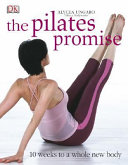 The Pilates promise : 10 weeks to a whole new body /