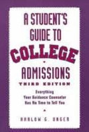 A student's guide to college admissions : everything your guidance counselor has no time to tell you /