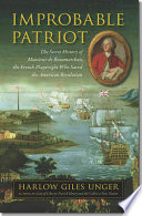 Improbable patriot : the secret history of Monsieur de Beaumarchais, the French playwright who saved the American Revolution /