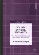 Sound, symbol, sociality : the aesthetic experience of extreme metal music /