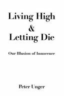 Living high and letting die : our illusion of innocence /