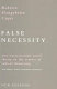 False necessity : anti-necessitarian social theory in the service of radical democracy : from Politics, a work in constructive social theory /