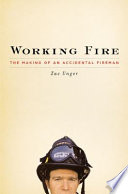 Working fire : the making of an accidental fireman /