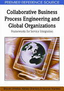 Collaborative business process engineering and global organizations : frameworks for service integration /