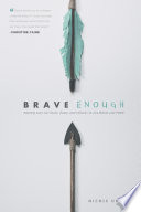 Brave enough : getting over our fears, flaws, and failures to live bold and free /