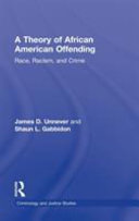 A theory of African American offending : race, racism, and crime /