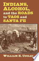 Indians, alcohol, and the roads to Taos and Santa Fe /