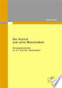 Der Kastrat und seine Männlichkeit : Gesangskastraten im 17. und 18. Jahrhundert /