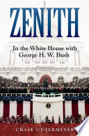 Zenith : in the White House with George H.W. Bush /