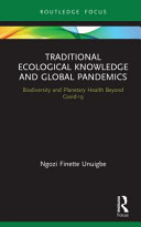 Traditional ecological knowledge and global pandemics : biodiversity and planetary health beyond Covid-19 /