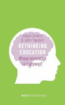 Rethinking education : whose knowledge is it anyway? /