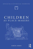 Children as place-makers : the innate architect in all of us /