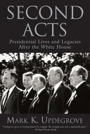 Second Acts : presidential lives and legacies after the White House /