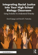 Integrating racial justice into your high-school biology classroom : using evolution to understand diversity /