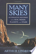 Many skies : alternative histories of the sun, moon, planets, and stars /