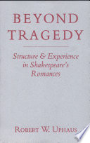 Beyond tragedy : structure & experience in Shakespeare's romances /