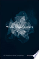 We are what we mourn : the contemporary English-Canadian elegy /