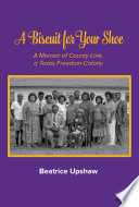 A biscuit for your shoe : a memoir of County Line, a Texas freedom colony /