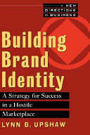 Building brand identity : the strategy for success in a hostile marketplace /