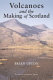 Volcanoes and the making of Scotland /