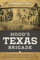 Hood's Texas Brigade : the soldiers and families of the Confederacy's most celebrated unit /