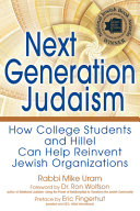 Next generation Judaism : how college students and Hillel can help reinvent Jewish organizations /