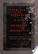New age, neopagan, and new religious movements : alternative spirituality in contemporary America /